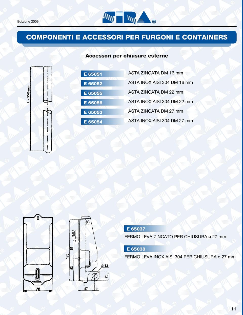 304 DM 22 mm ASTA ZINCATA DM 27 mm ASTA INOX AISI 304 DM 27 mm E 65037 FERMO LEVA