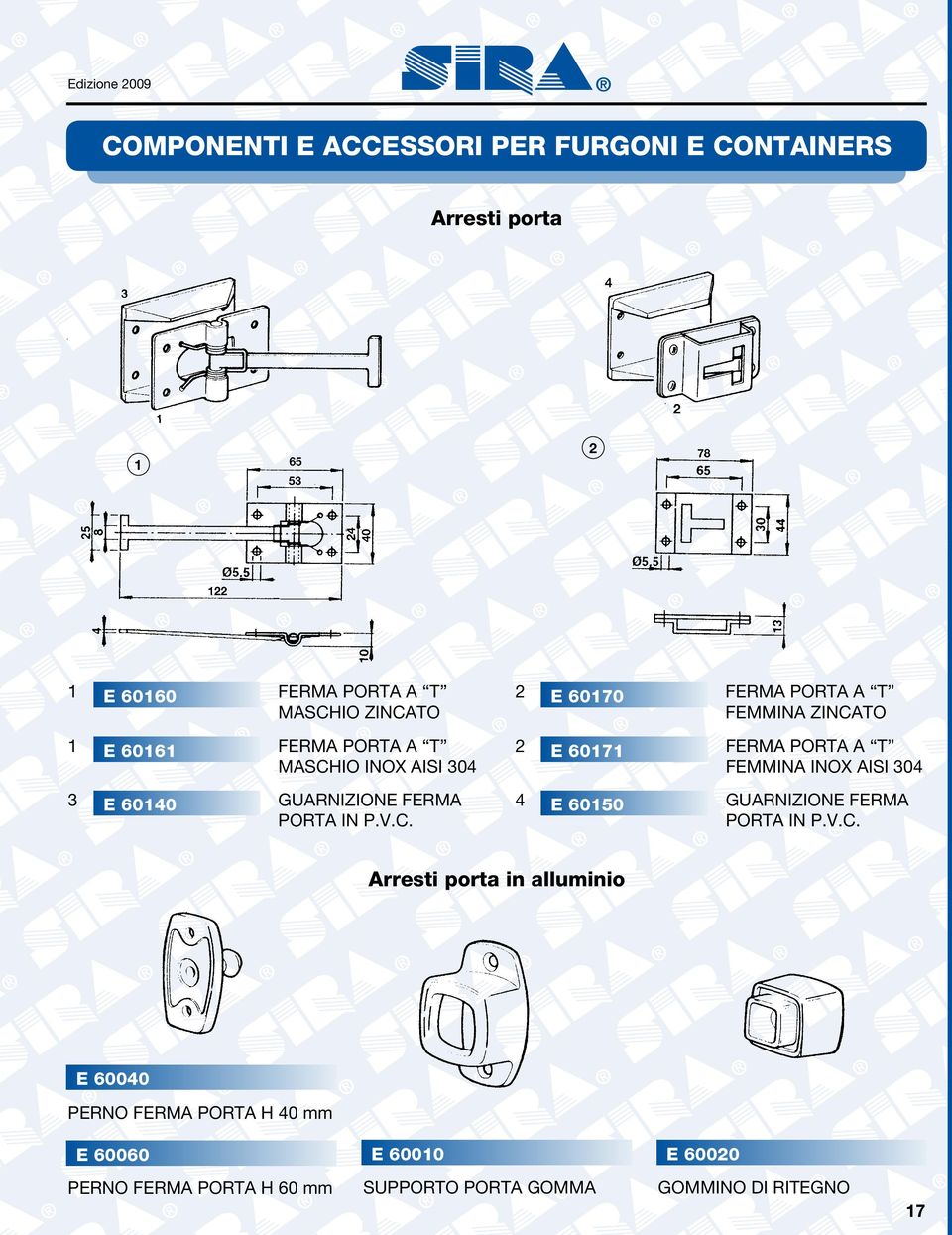 2 E 60170 FERMA PORTA A T FEMMINA ZINCATO 2 E 60171 FERMA PORTA A T FEMMINA INOX AISI 304 4 E 60150