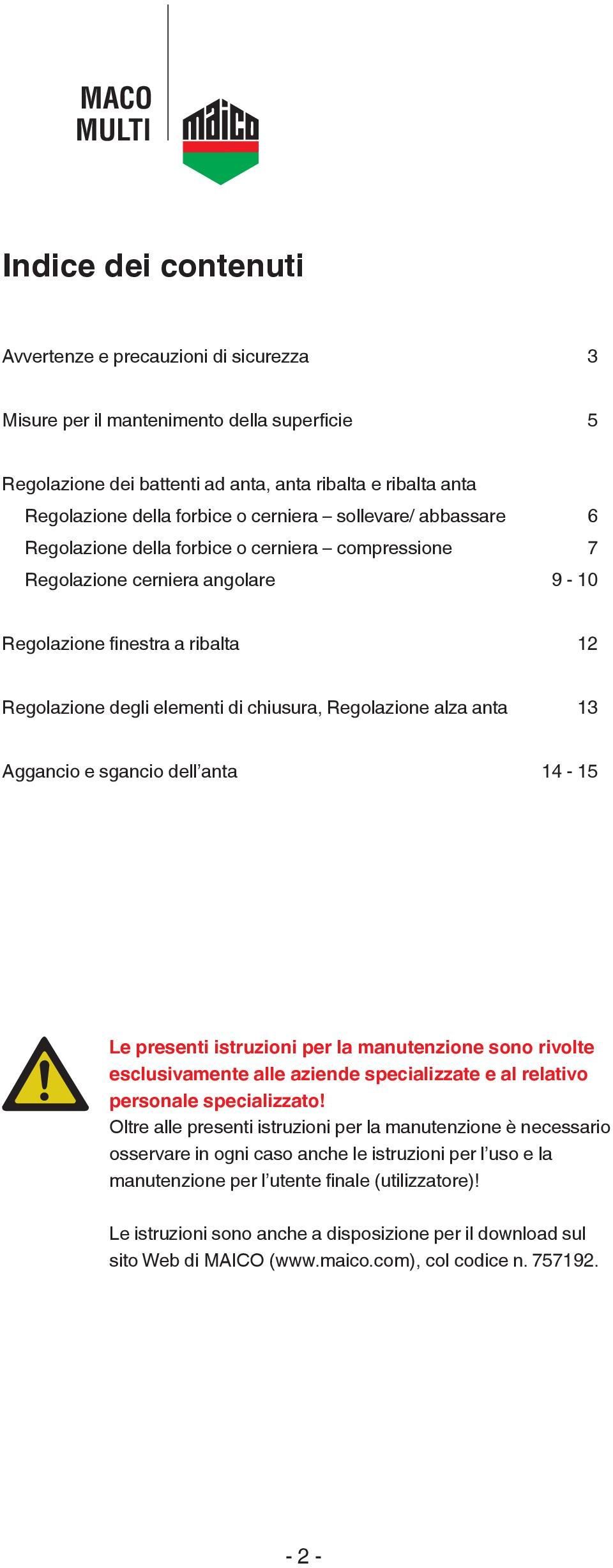 Regolazione alza anta 13 Aggancio e sgancio dell anta 1-15 Le presenti istruzioni per la manutenzione sono rivolte esclusivamente alle aziende specializzate e al relativo personale specializzato!