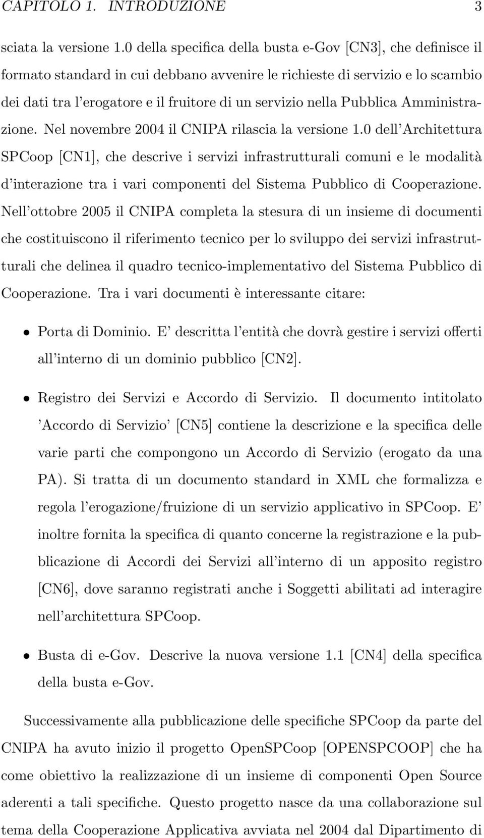 Pubblica Amministrazione. Nel novembre 2004 il CNIPA rilascia la versione 1.