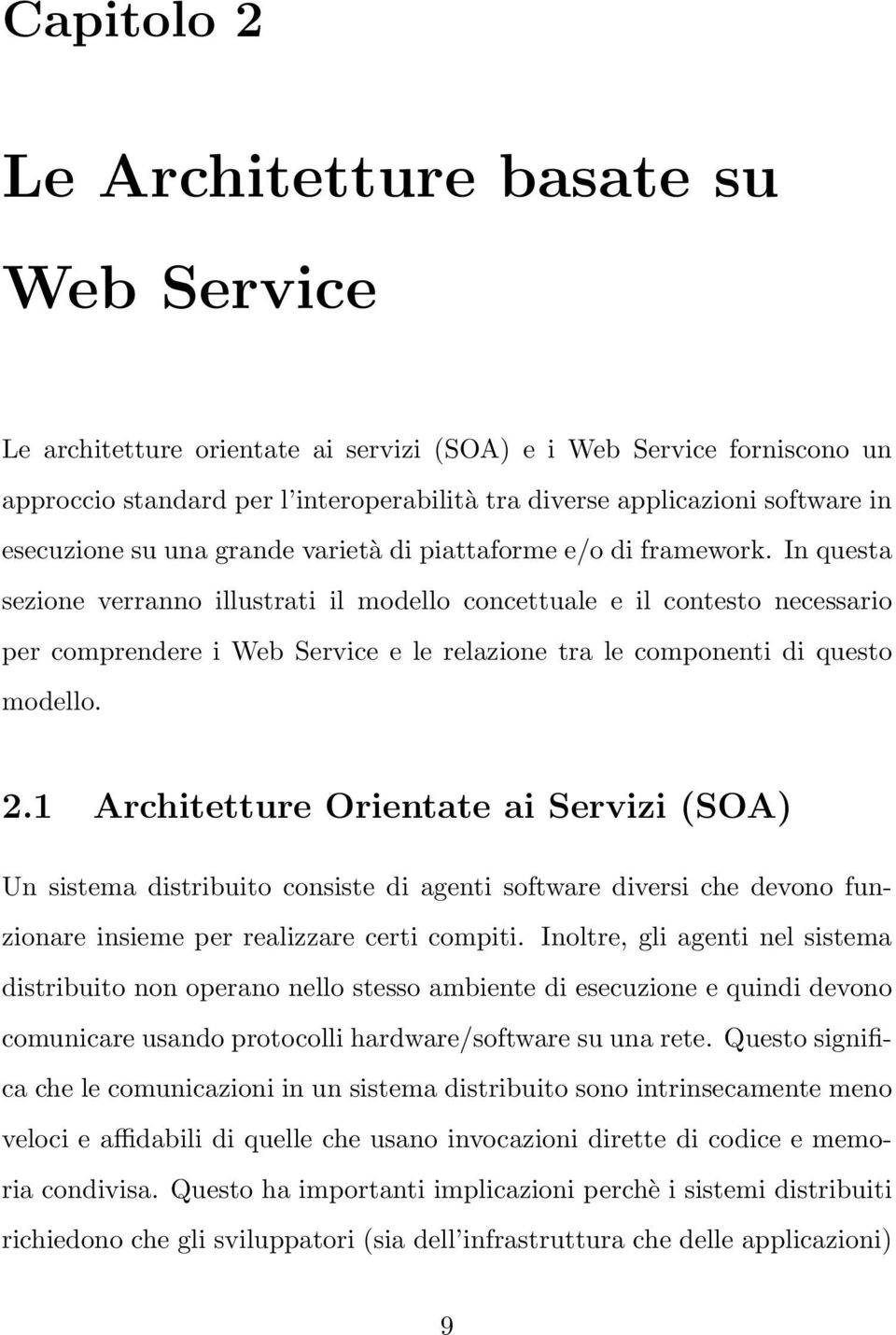 In questa sezione verranno illustrati il modello concettuale e il contesto necessario per comprendere i Web Service e le relazione tra le componenti di questo modello. 2.