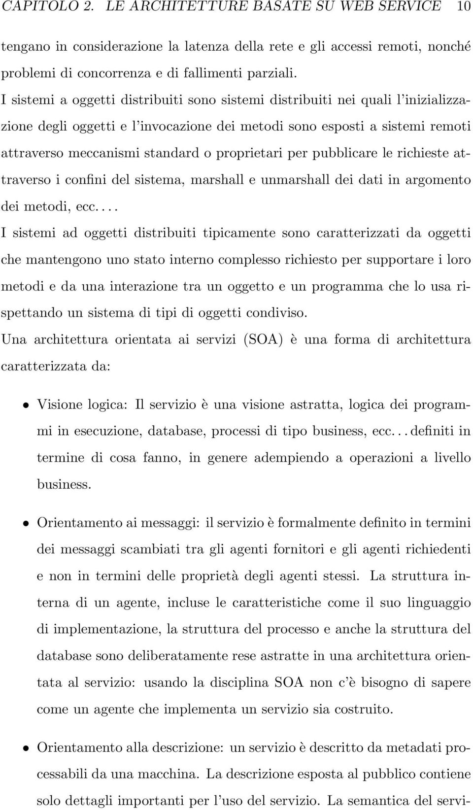 proprietari per pubblicare le richieste attraverso i confini del sistema, marshall e unmarshall dei dati in argomento dei metodi, ecc.