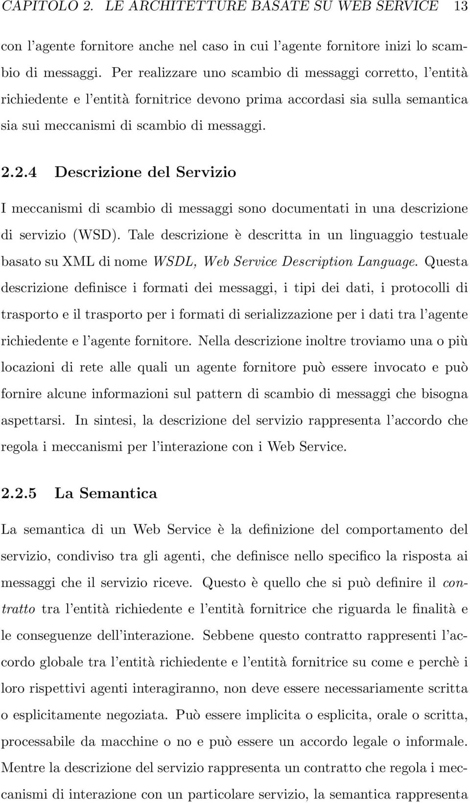 2.4 Descrizione del Servizio I meccanismi di scambio di messaggi sono documentati in una descrizione di servizio (WSD).