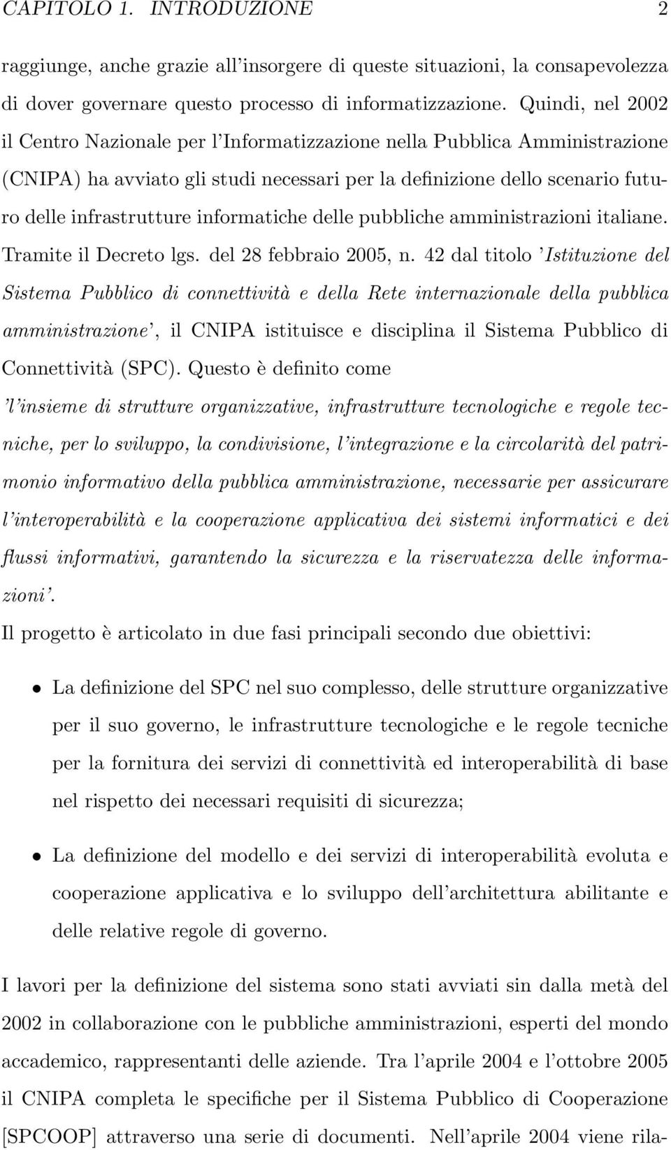 informatiche delle pubbliche amministrazioni italiane. Tramite il Decreto lgs. del 28 febbraio 2005, n.