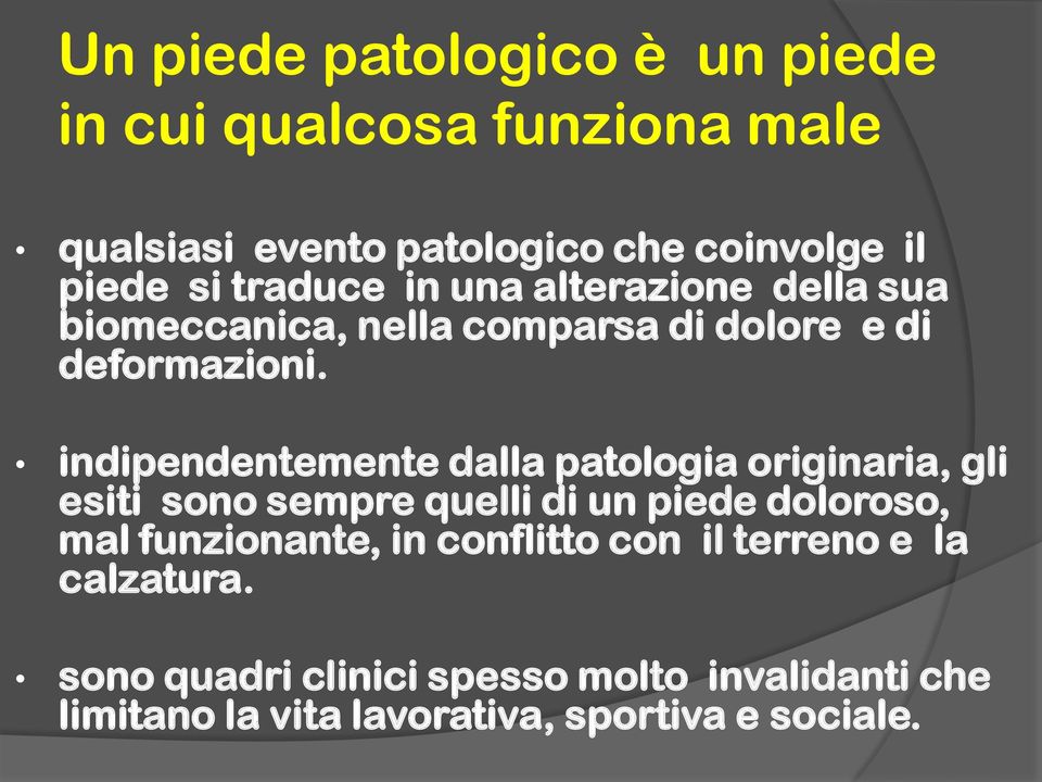 indipendentemente dalla patologia originaria, gli esiti sono sempre quelli di un piede doloroso, mal funzionante, in