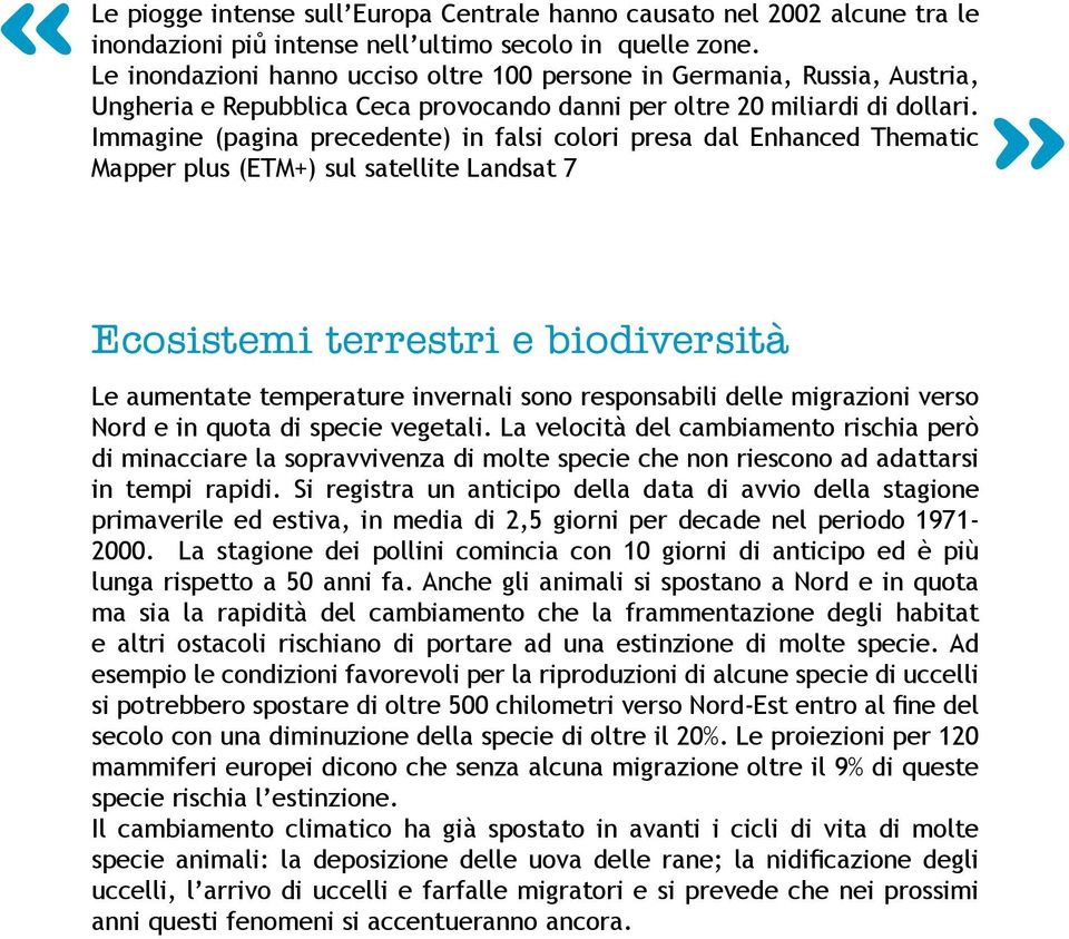 Immagine (pagina precedente) in falsi colori presa dal Enhanced Thematic Mapper plus (ETM+) sul satellite Landsat 7 Ecosistemi terrestri e biodiversità Le aumentate temperature invernali sono
