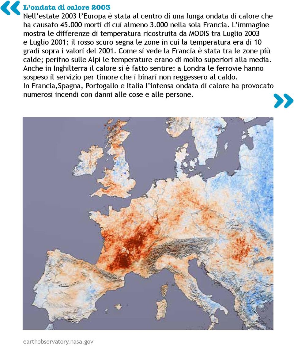 Come si vede la Francia è stata tra le zone più calde; perifno sulle Alpi le temperature erano di molto superiori alla media.