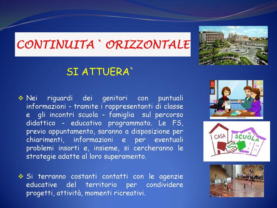 Le FS, previo appuntamento, saranno a disposizione per chiarimenti, informazioni e per eventuali problemi insorti e, insieme, si