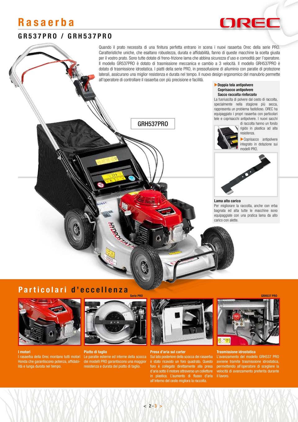 Sono tutte dotate di freno-frizione lama che abbina sicurezza d uso e comodità per l operatore. Il modello GR537PRO è dotato di trasmissione meccanica e cambio a 3 velocità.