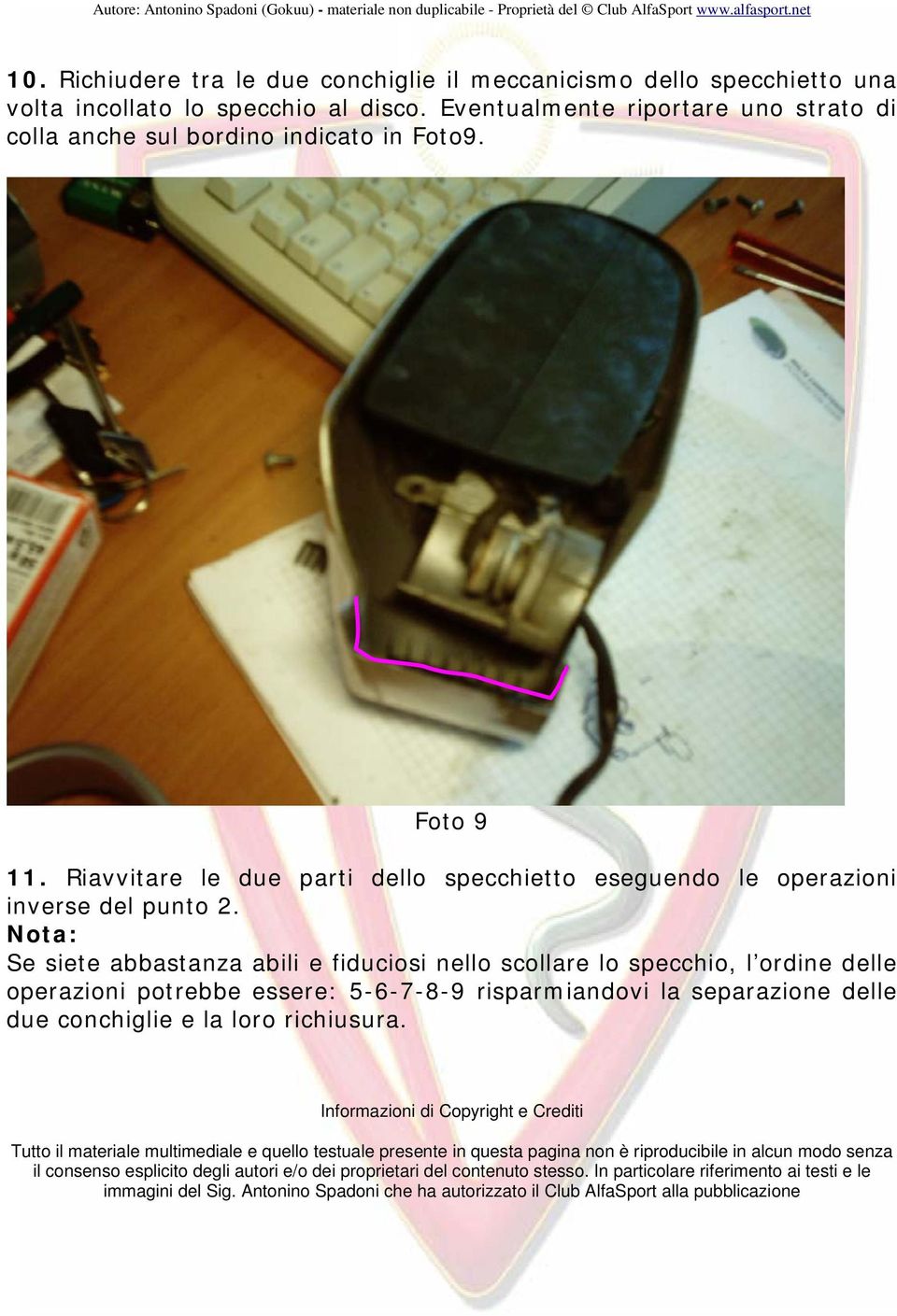 Nota: Se siete abbastanza abili e fiduciosi nello scollare lo specchio, l ordine delle operazioni potrebbe essere: 5-6-7-8-9 risparmiandovi la separazione delle due conchiglie e la loro richiusura.