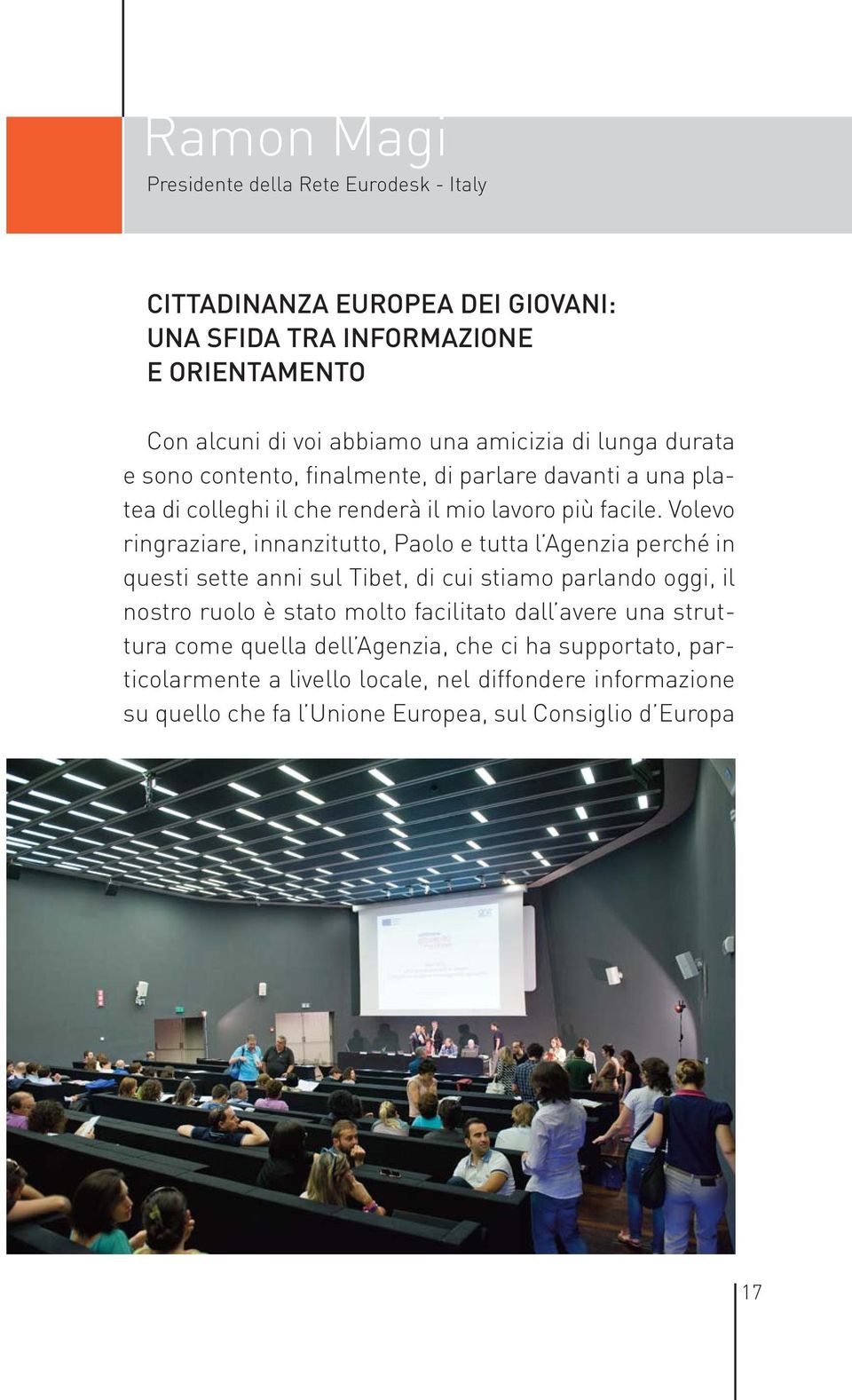 Volevo ringraziare, innanzitutto, Paolo e tutta l Agenzia perché in questi sette anni sul Tibet, di cui stiamo parlando oggi, il nostro ruolo è stato molto