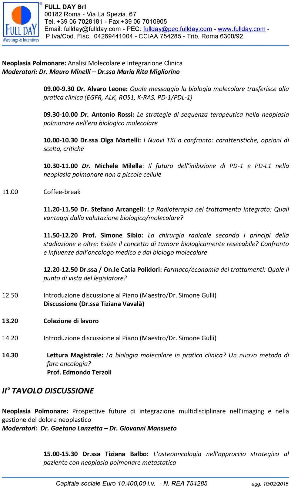 Antonio Rossi: Le strategie di sequenza terapeutica nella neoplasia polmonare nell era biologico molecolare 10.00-10.30 Dr.