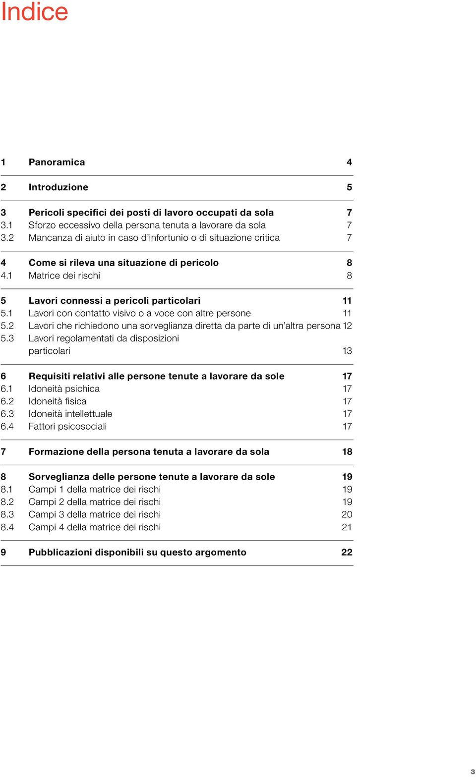 1 Lavori con contatto visivo o a voce con altre persone 11 5.2 Lavori che richiedono una sorveglianza diretta da parte di un altra persona 12 5.