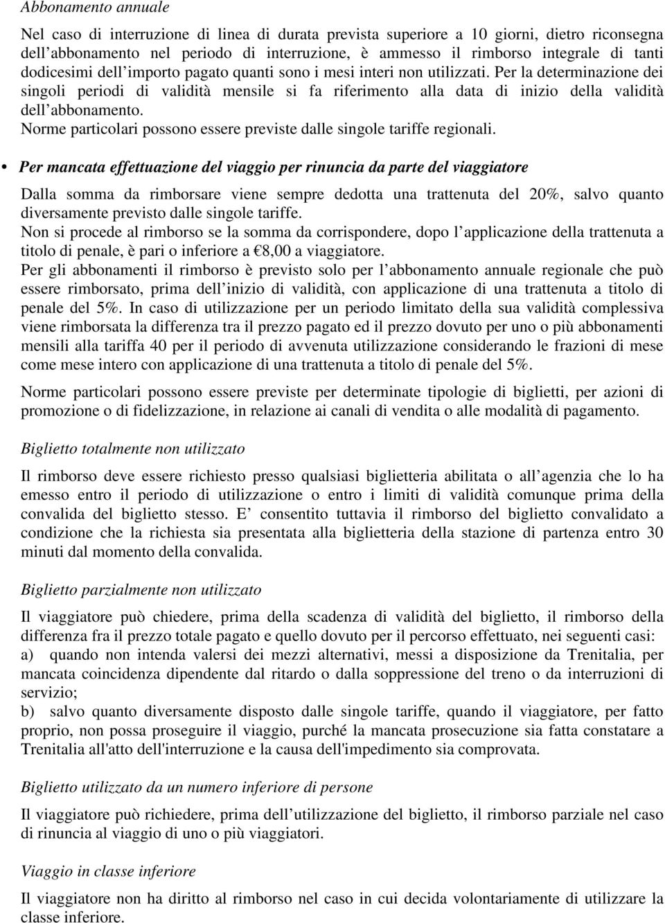 Per la determinazione dei singoli periodi di validità mensile si fa riferimento alla data di inizio della validità dell abbonamento.