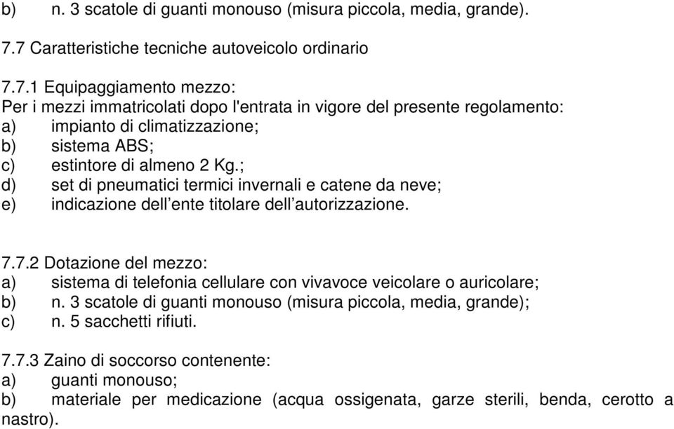 ; d) set di pneumatici termici invernali e catene da neve; e) indicazione dell ente titolare dell autorizzazione. 7.