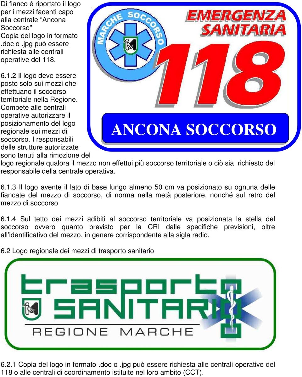 Compete alle centrali operative autorizzare il posizionamento del logo regionale sui mezzi di soccorso.