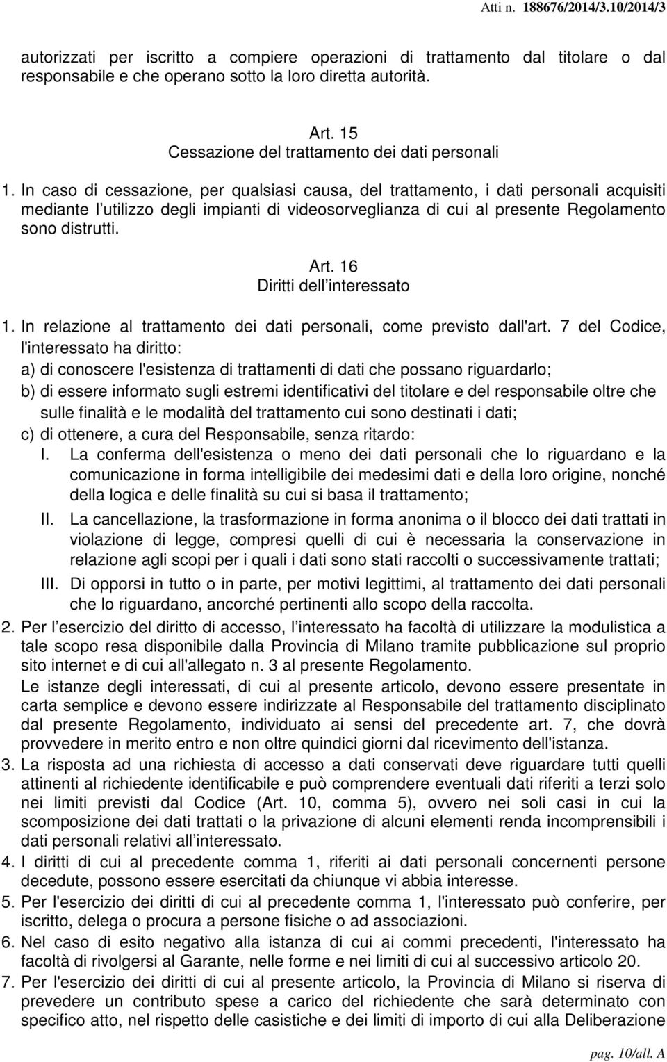 16 Diritti dell interessato 1. In relazione al trattamento dei dati personali, come previsto dall'art.