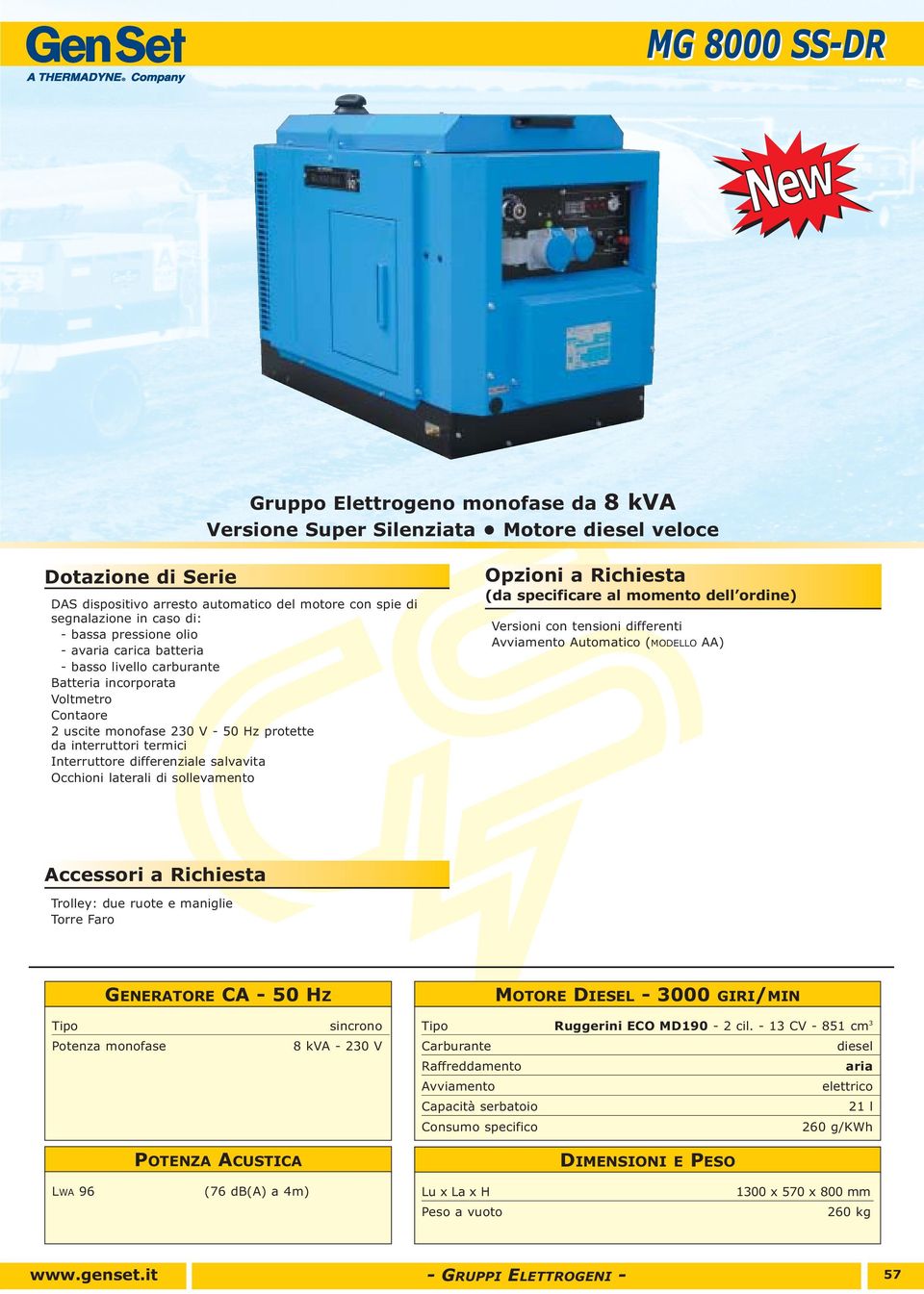 laterali di sollevamento Versioni con tensioni differenti Automatico (MODELLO AA) Trolley: due ruote e maniglie Torre Faro MOTORE DIESEL - 3000 GIRI/MIN sincrono 8 kva - 230 V