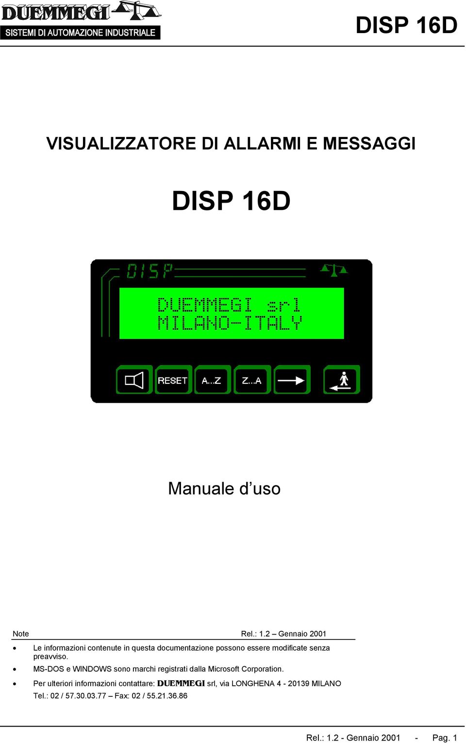 preavviso. MS-DOS e WINDOWS sono marchi registrati dalla Microsoft Corporation.