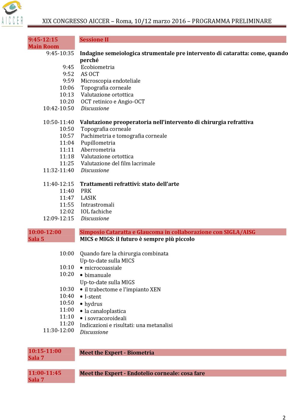 Topografia corneale Valutazione ortottica OCT retinico e Angio-OCT Valutazione preoperatoria nell intervento di chirurgia refrattiva Topografia corneale Pachimetria e tomografia corneale