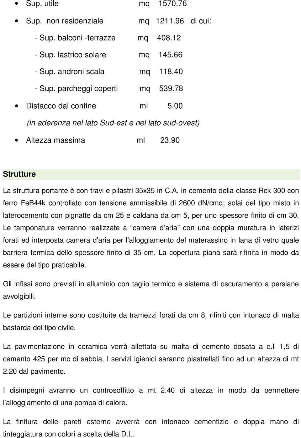 tezza massima ml 23.90 Strutture La struttura portante è con travi e pilastri 35x35 in C.A.