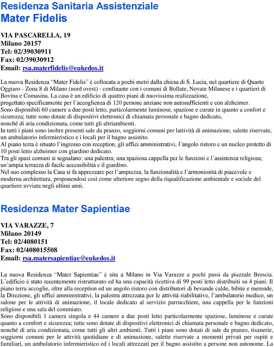Lucia, nel quartiere di Quarto Oggiaro - Zona 8 di Milano (nord ovest) - confinante con i comuni di Bollate, Novate Milanese e i quartieri di Bovina e Comasina.
