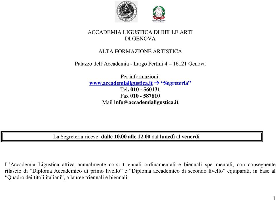 00 dal lunedì al venerdì L Accademia Ligustica attiva annualmente corsi triennali ordinamentali e biennali sperimentali, con conseguente rilascio