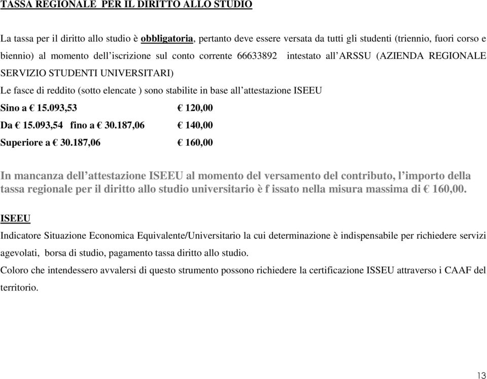 a 15.093,53 120,00 Da 15.093,54 fino a 30.187,06 140,00 Superiore a 30.