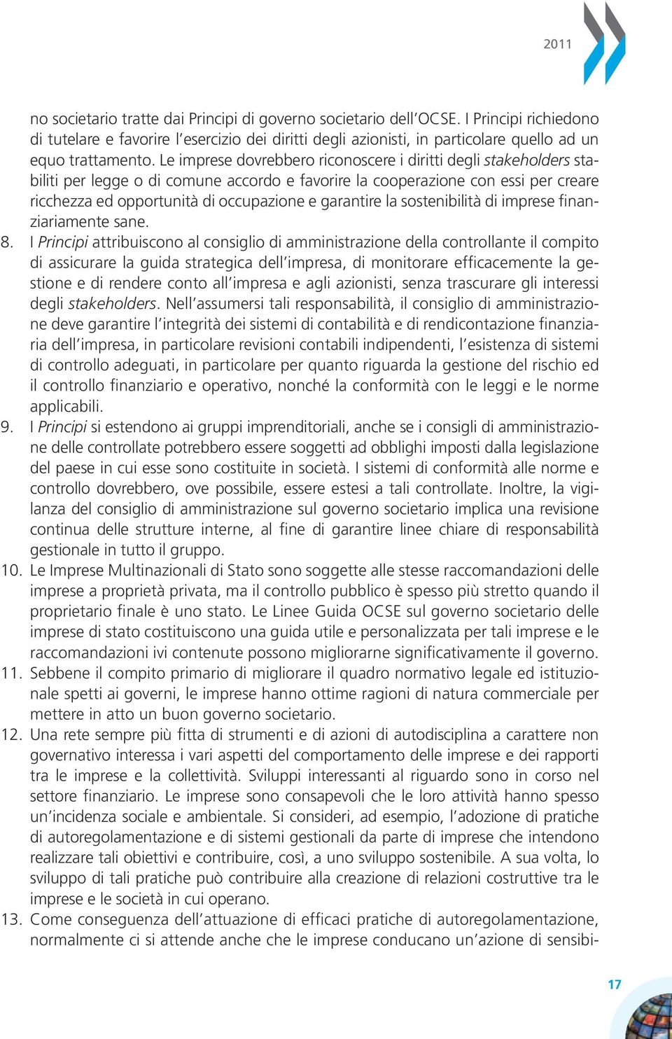 Le imprese dovrebbero riconoscere i diritti degli stakeholders stabiliti per legge o di comune accordo e favorire la cooperazione con essi per creare ricchezza ed opportunità di occupazione e