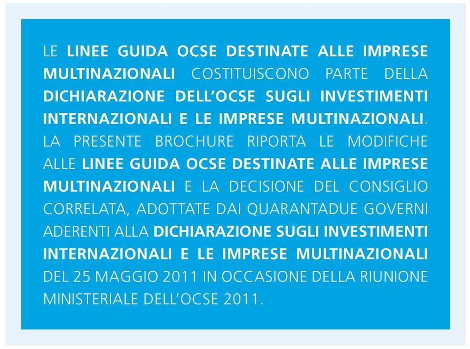 La presente brochure riporta le modifiche alle Linee Guida OCSE destinate alle Imprese Multinazionali e la Decisione del