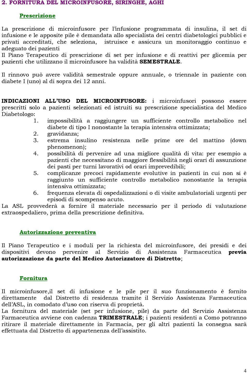 per infusione e di reattivi per glicemia per pazienti che utilizzano il microinfusore ha validità SEMESTRALE.