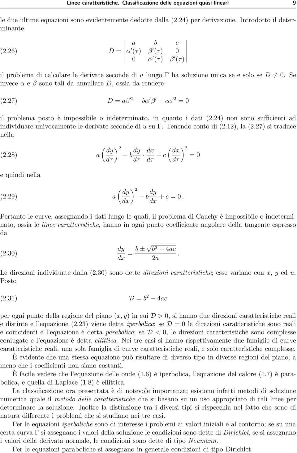 27) D = aβ 2 bα β + cα 2 =0 il problema posto è impossibile o indeterminato, in quanto i dati (2.24) non sono sufficienti ad individuare univocamente le derivate seconde di u su Γ.