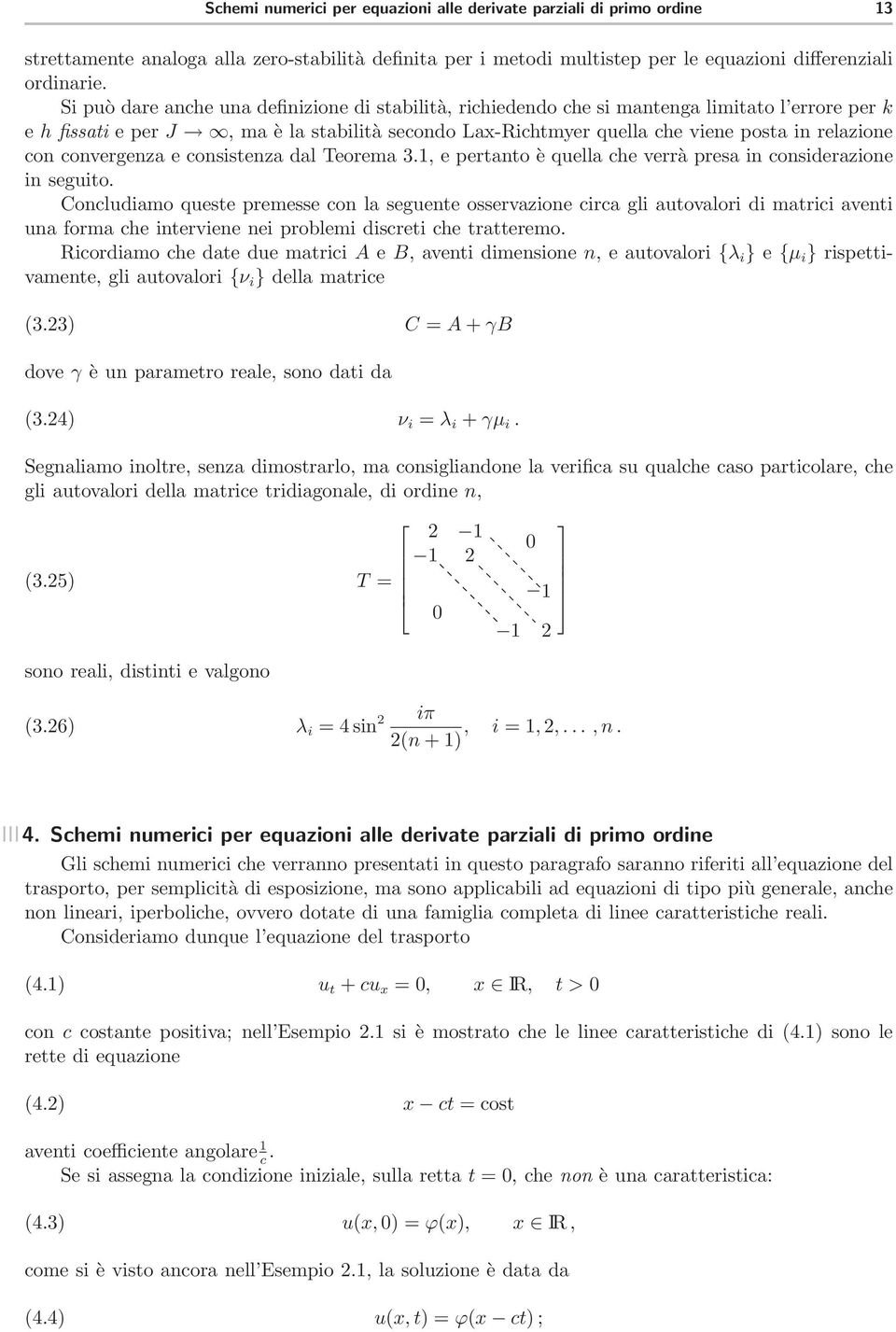 convergenza e consistenza dal Teorema 3.1, e pertanto è quella che verrà presa in considerazione in seguito.