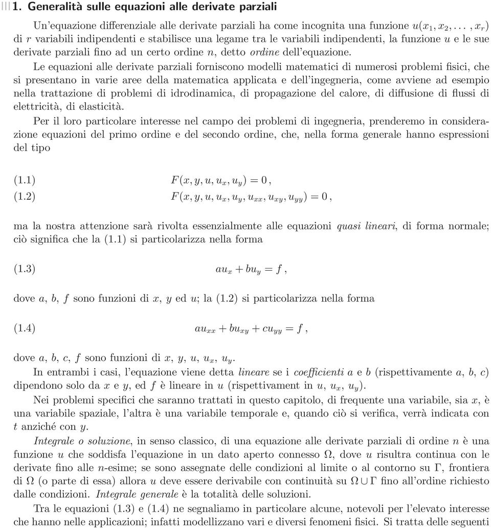 Le equazioni alle derivate parziali forniscono modelli matematici di numerosi problemi fisici, che si presentano in varie aree della matematica applicata e dell ingegneria, come avviene ad esempio