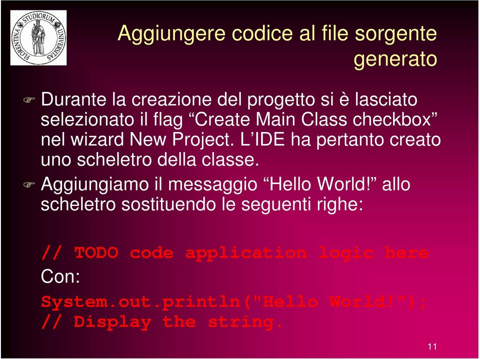 L IDE ha pertanto creato uno scheletro della classe. Aggiungiamo il messaggio Hello World!