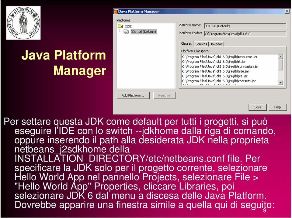 Per specificare la JDK solo per il progetto corrente, selezionare Hello World App nel pannello Projects, selezionare File > "Hello World App"