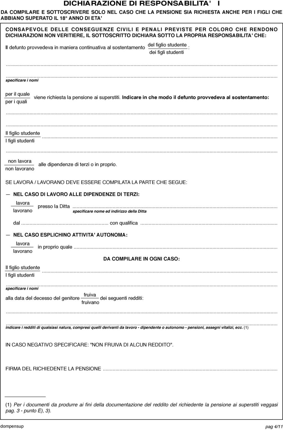 sostentamento del figlio studente : dei figli studenti specificare i nomi per il quale per i quali viene richiesta la pensione ai superstiti.