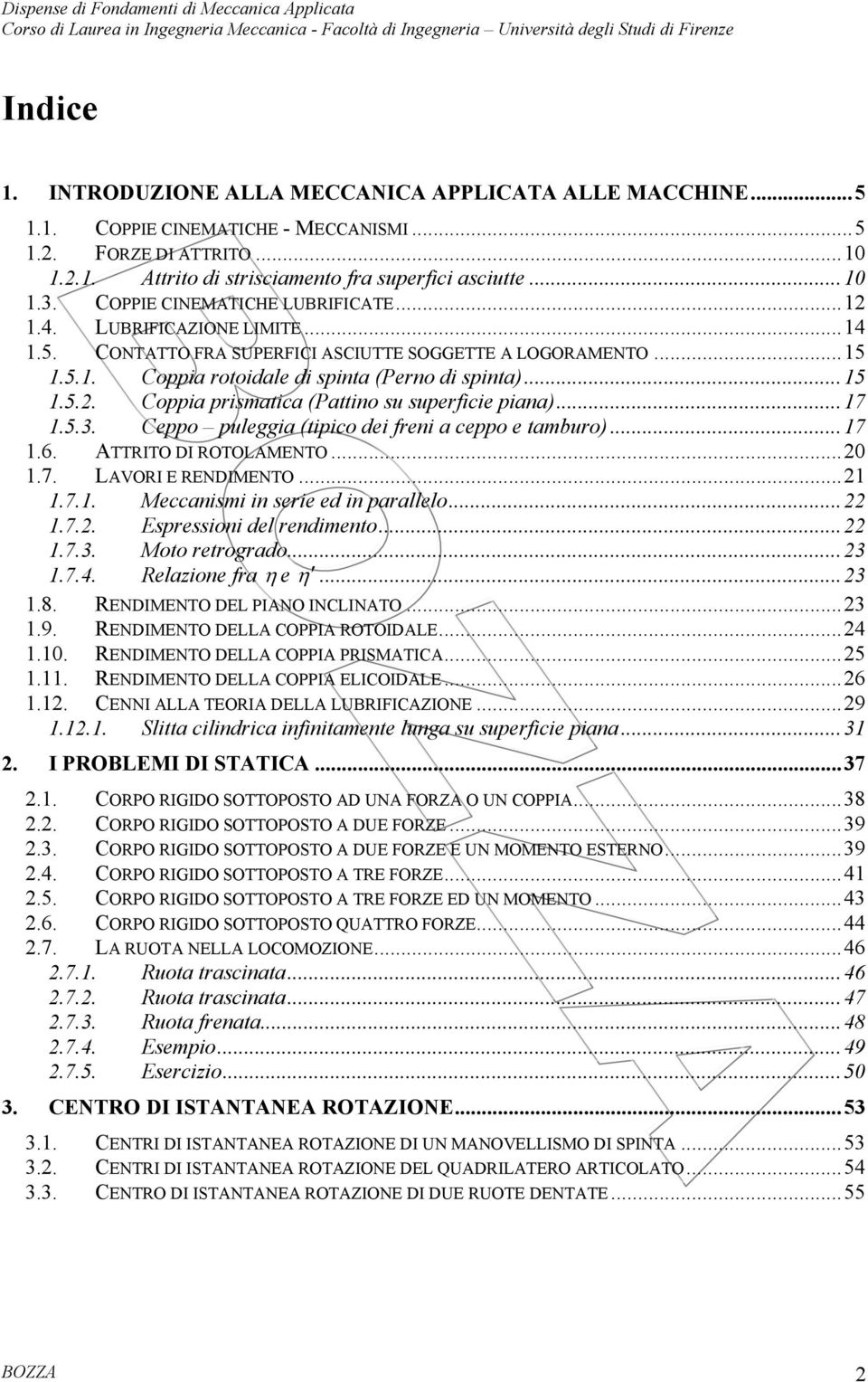 ..7.5.3. Ceppo puleggia (tipico dei frei a ceppo e taburo)...7.6. ATTRITO DI ROTOLAMENTO....7. LAVORI E RENDIMENTO....7.. Meccaisi i serie ed i parallelo....7.. Espressioi del redieto....7.3. Moto retrogrado.