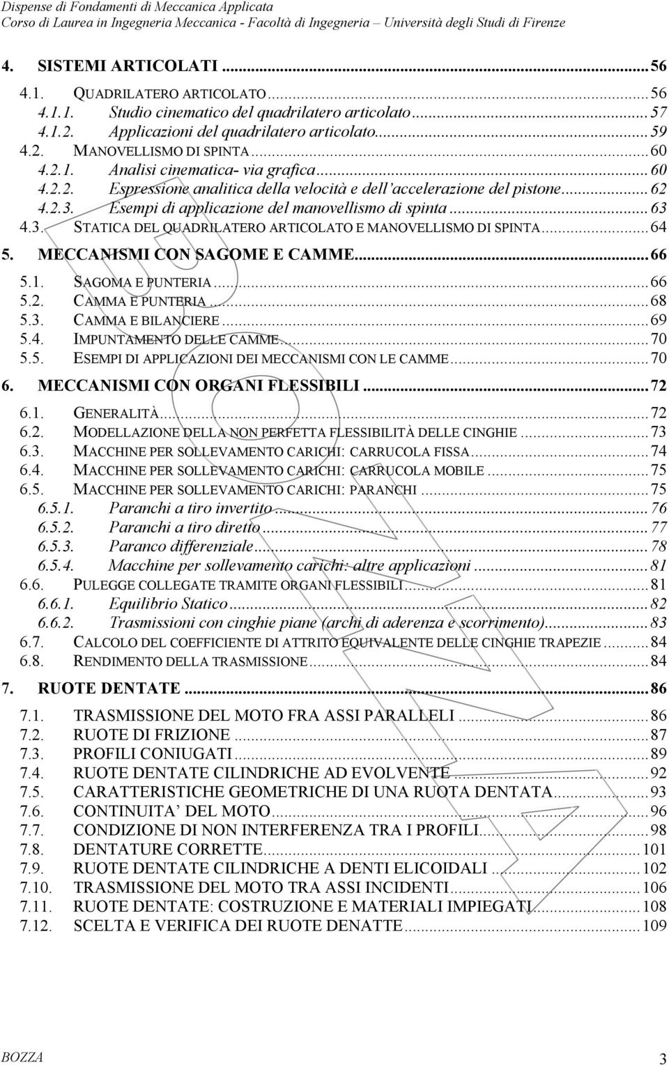 ..64 5. MECCANISMI CON SAGOME E CAMME...66 5.. SAGOMA E PUNTERIA...66 5.. CAMMA E PUNTERIA...68 5.3. CAMMA E BILANCIERE...69 5.4. IMPUNTAMENTO DELLE CAMME...7 5.5. ESEMPI DI APPLICAZIONI DEI MECCANISMI CON LE CAMME.