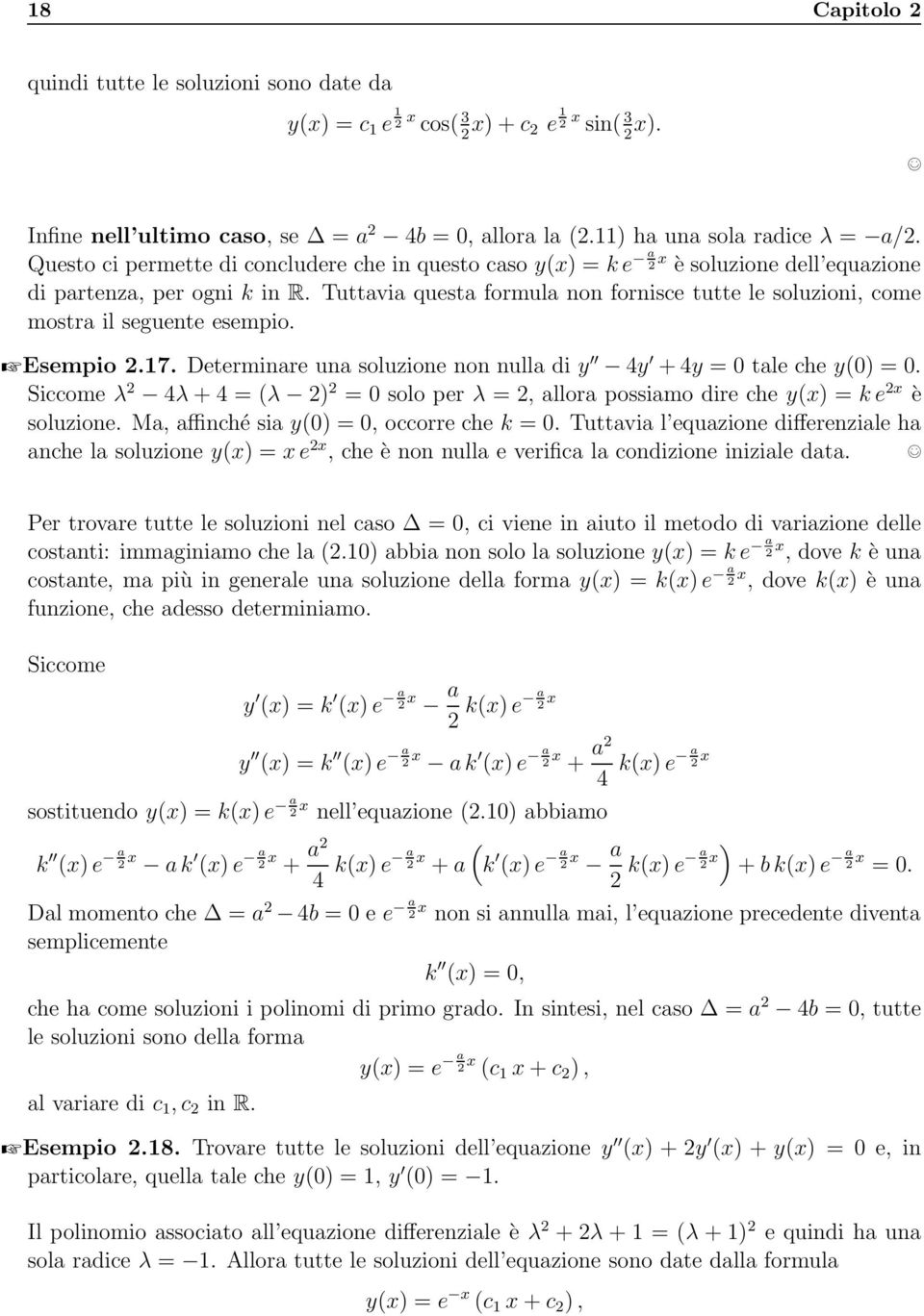 Tuttavia questa formula non fornisce tutte le soluzioni, come mostra il seguente esempio. ZEsempio 2.17. Determinare una soluzione non nulla di y 4y +4y = 0 tale che y(0) = 0.