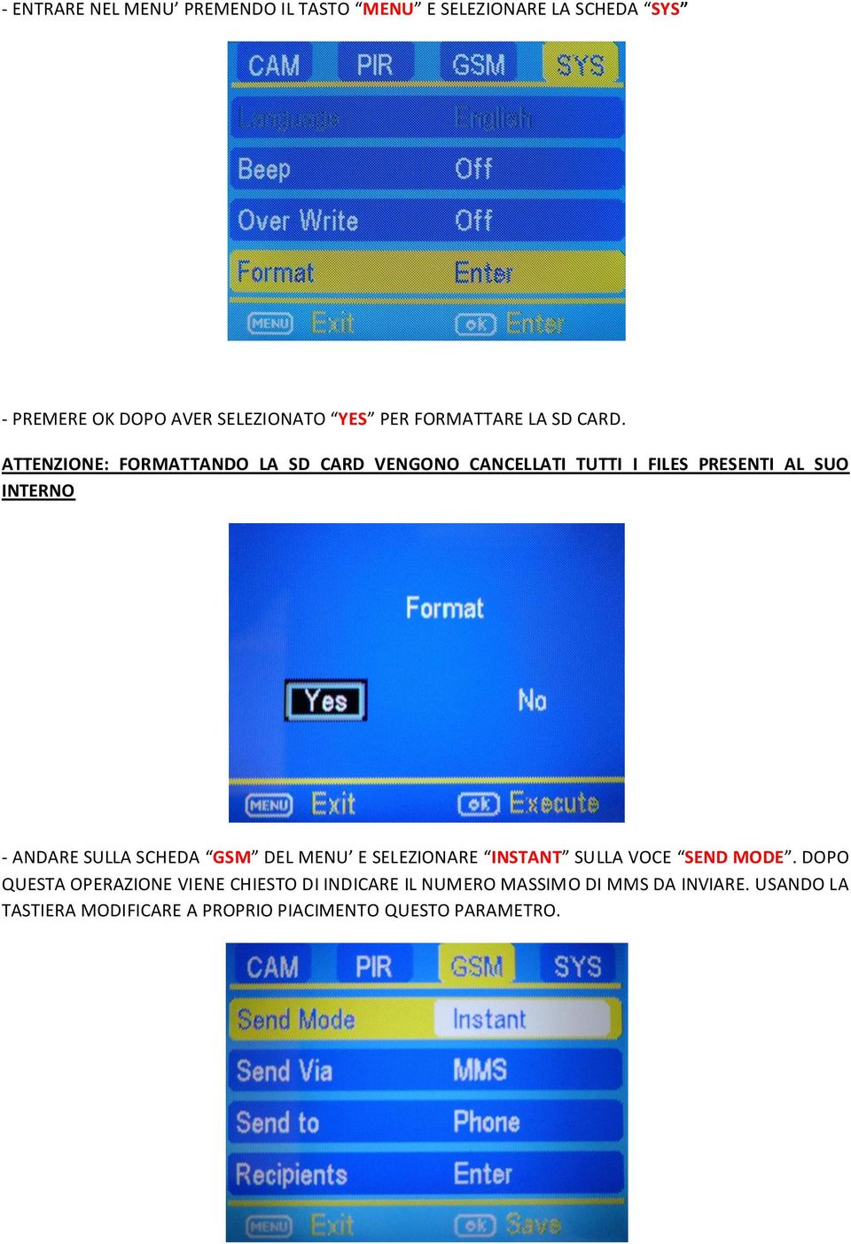 ATTENZIONE: FORMATTANDO LA SD CARD VENGONO CANCELLATI TUTTI I FILES PRESENTI AL SUO INTERNO - ANDARE SULLA SCHEDA