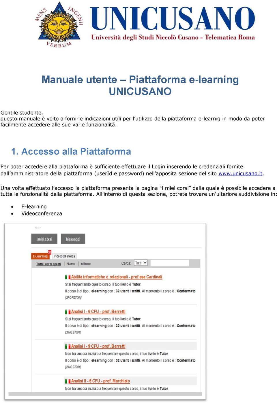 Accesso alla Piattaforma Per poter accedere alla piattaforma è sufficiente effettuare il Login inserendo le credenziali fornite dall amministratore della piattaforma (userid e