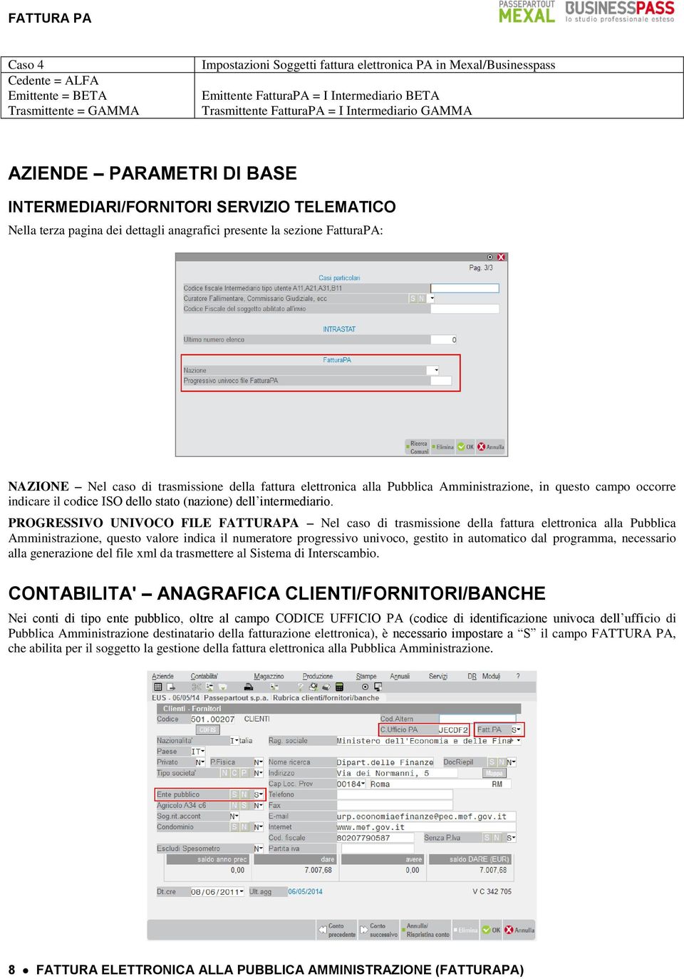 della fattura elettronica alla Pubblica Amministrazione, in questo campo occorre indicare il codice ISO dello stato (nazione) dell intermediario.