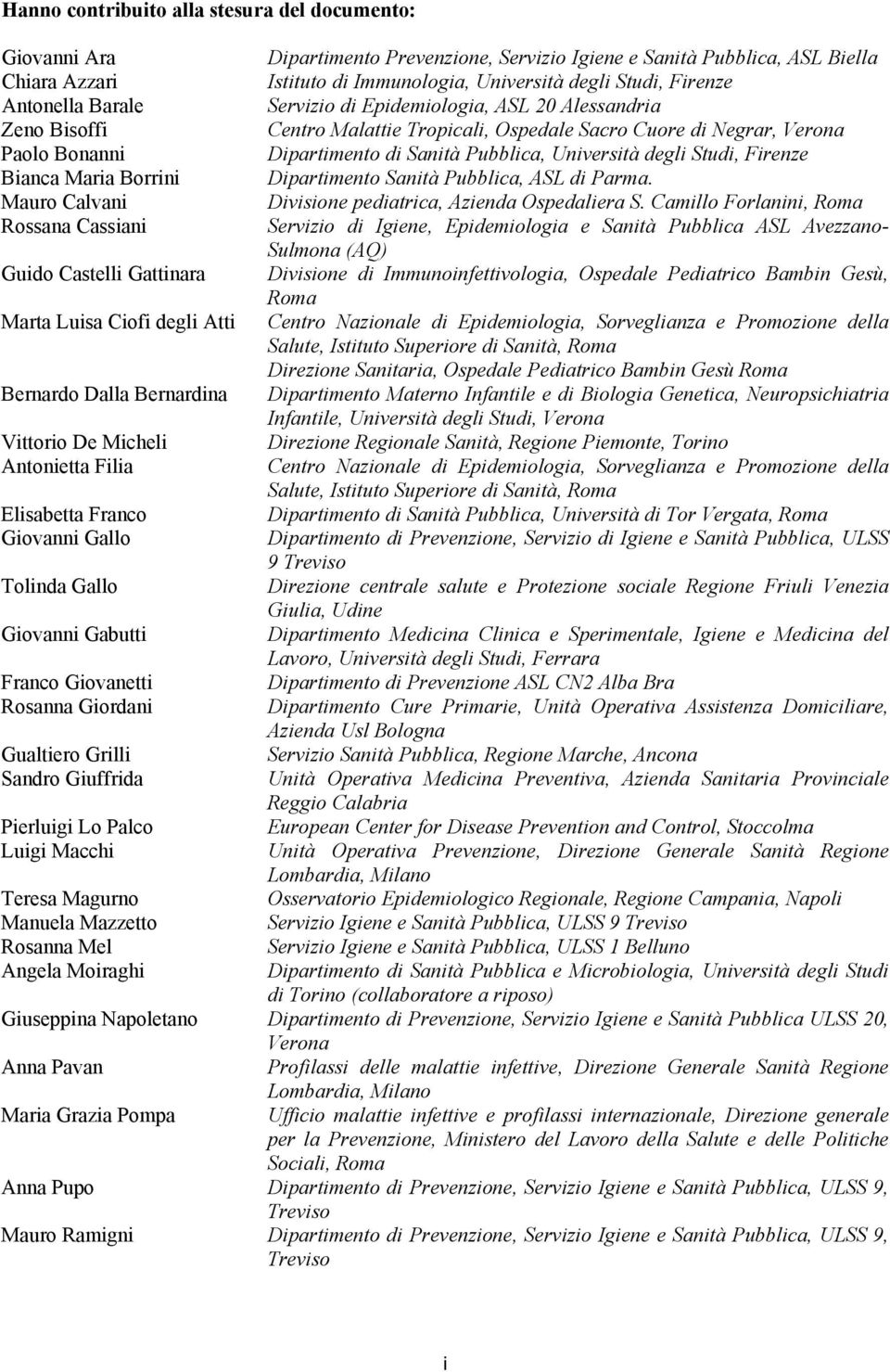 Università degli Studi, Firenze Bianca Maria Borrini Dipartimento Sanità Pubblica, ASL di Parma. Mauro Calvani Divisione pediatrica, Azienda Ospedaliera S.