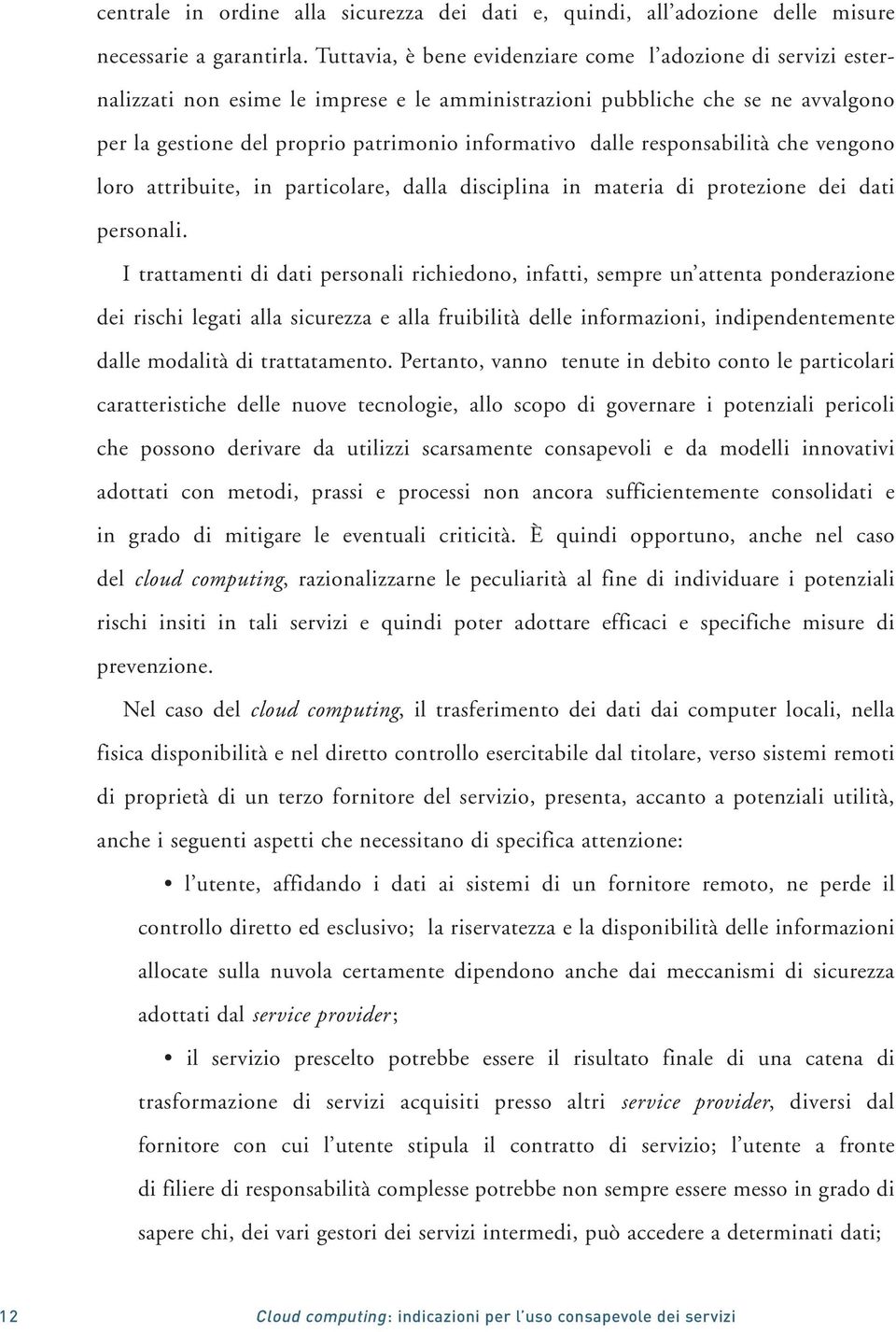 responsabilità che vengono loro attribuite, in particolare, dalla disciplina in materia di protezione dei dati personali.