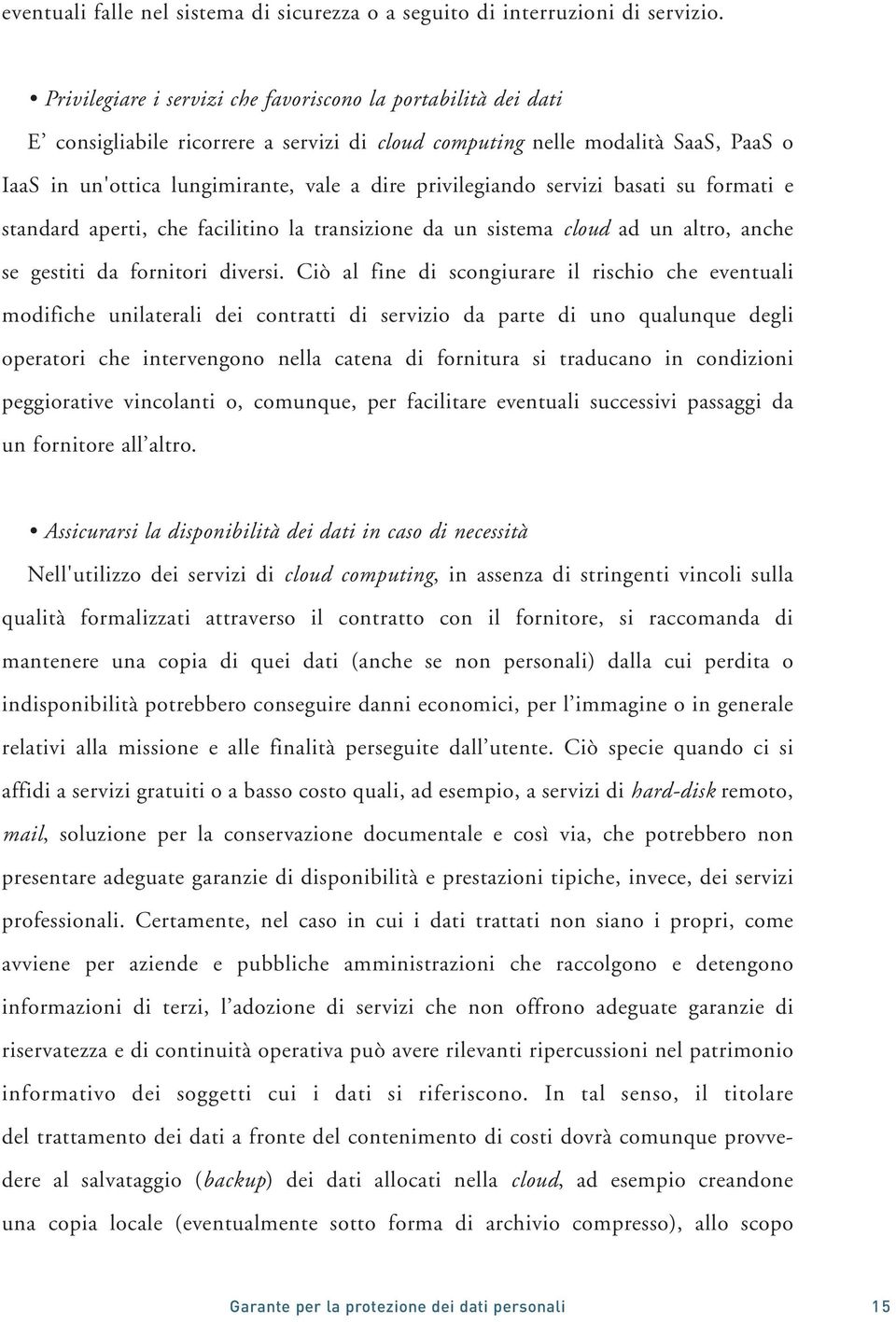 privilegiando servizi basati su formati e standard aperti, che facilitino la transizione da un sistema cloud ad un altro, anche se gestiti da fornitori diversi.