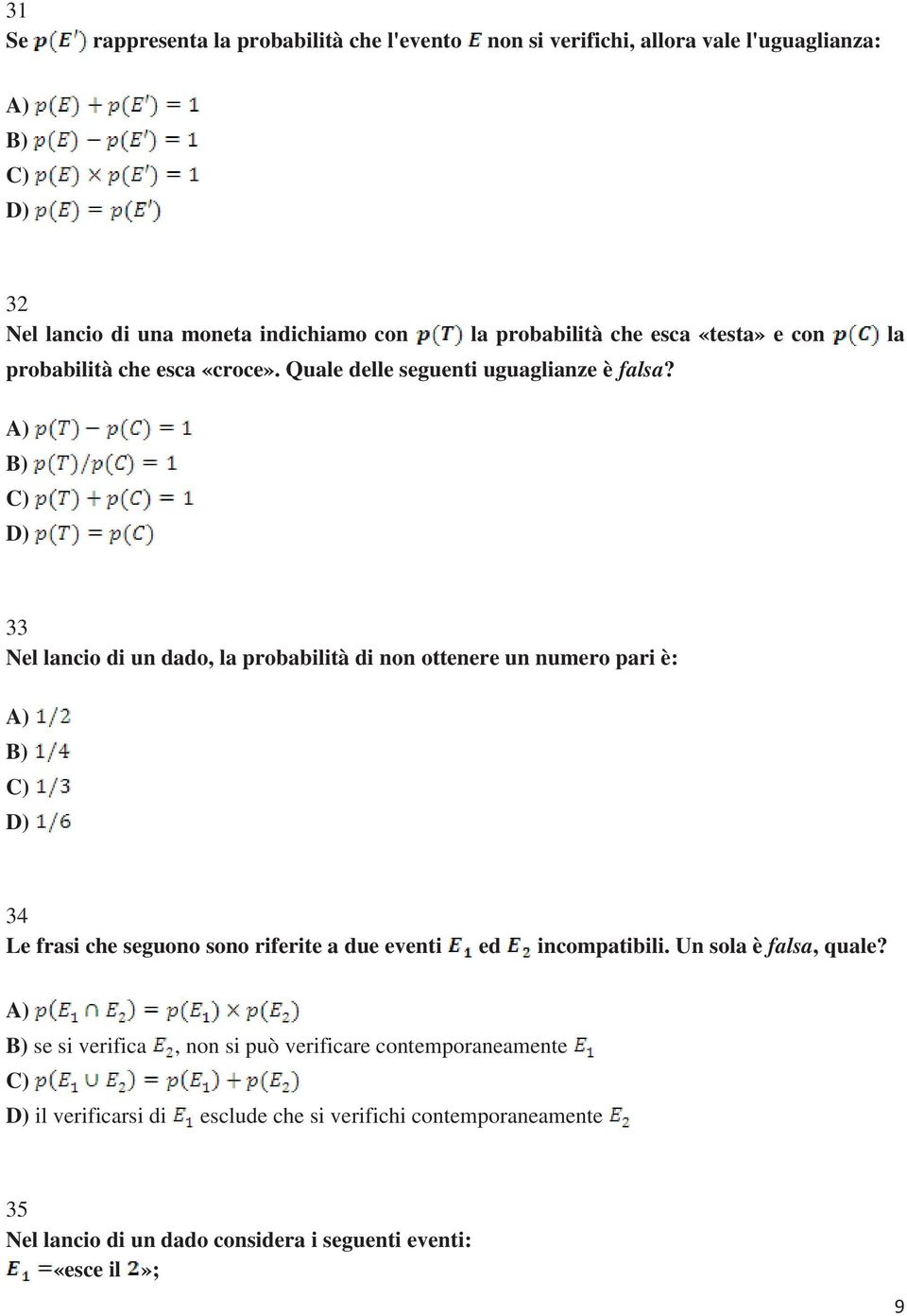 33 Nel lancio di un dado, la probabilità di non ottenere un numero pari è: 34 Le frasi che seguono sono riferite a due eventi ed incompatibili.