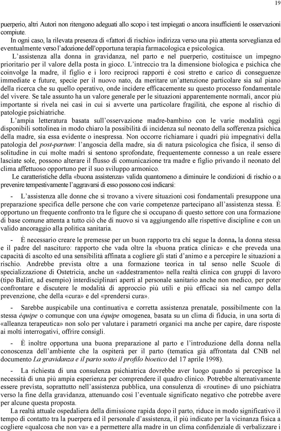 L assistenza alla donna in gravidanza, nel parto e nel puerperio, costituisce un impegno prioritario per il valore della posta in gioco.