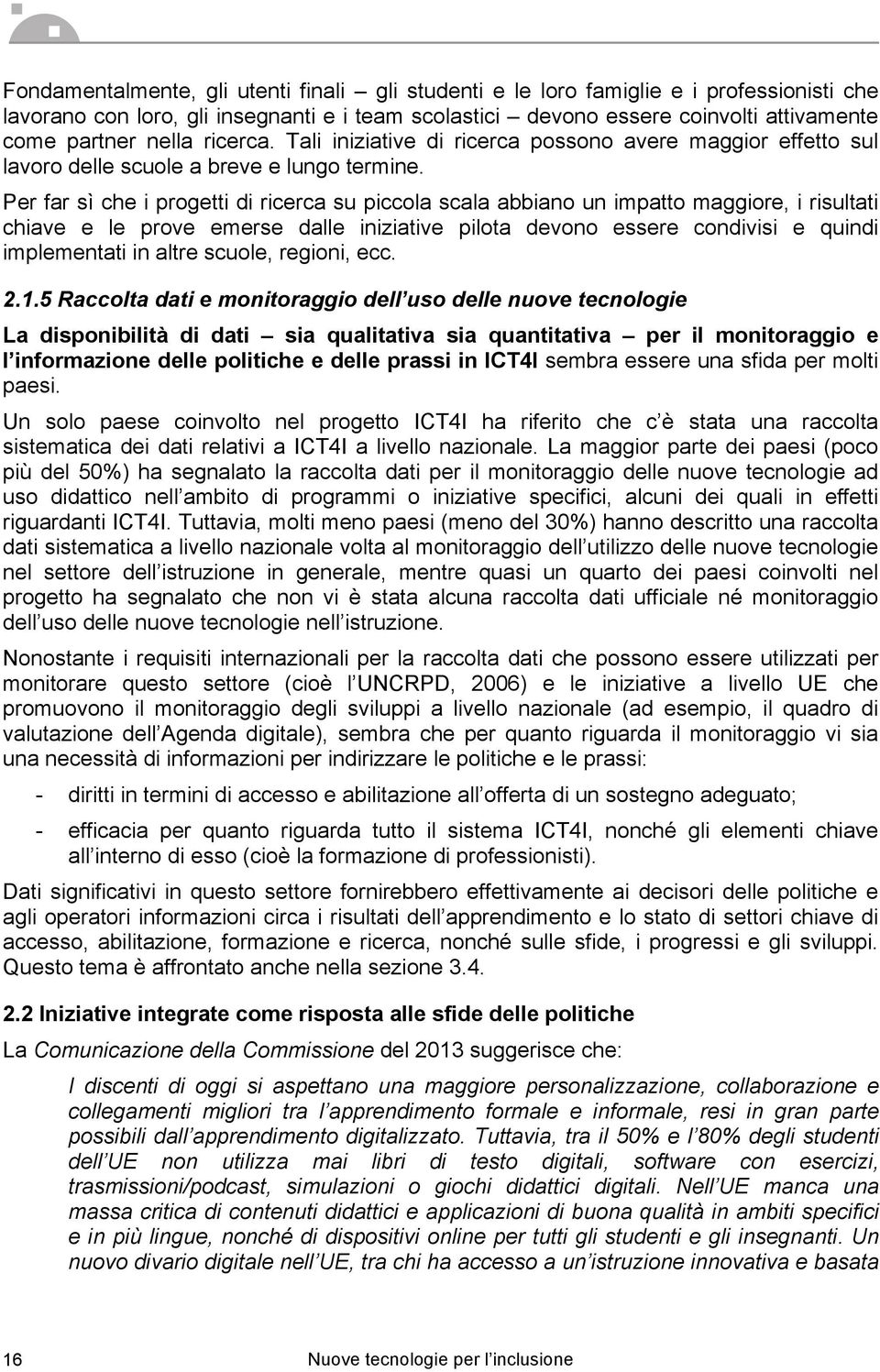 Per far sì che i progetti di ricerca su piccola scala abbiano un impatto maggiore, i risultati chiave e le prove emerse dalle iniziative pilota devono essere condivisi e quindi implementati in altre