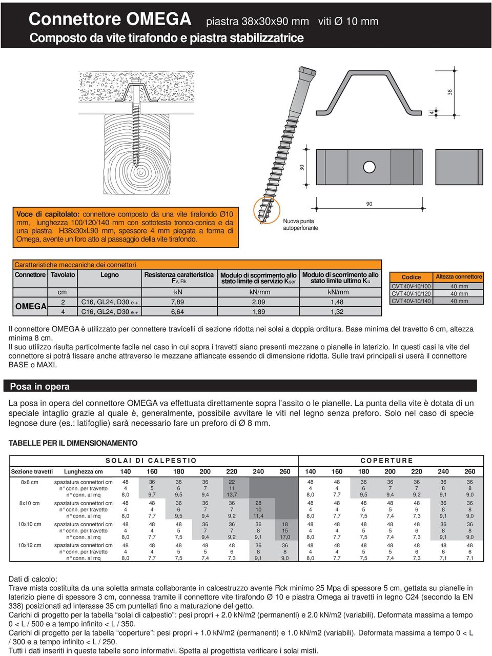 Nuova punta autoperforante 90 Caratteristiche meccaniche dei connettori Connettore Tavolato Legno Resistenza caratteristica Fv, Rk OMEGA cm 2 C16, GL2, D30 e + C16, GL2, D30 e + Modulo di scorrimento